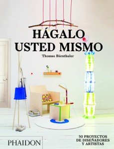 Hágalo usted mismo, Thomas Bärnthaler. Phaidon. Tapa dura, 224 páginas. 